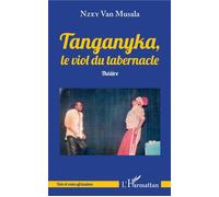 Tanganyka, le viol du tabernacle Théâtre - Van Musala Nzey - L'harmattan - broché - Théâtre
