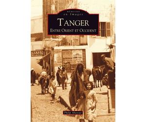 Tanger - Entre Orient et Occident - Philippe Abensur - Nouvelles Editions Sutton - broché - Monographie