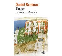 Daniel Rondeau – Tanger et autres Marocs – Récit – Poche – Gallimard