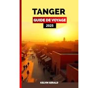TANGER GUIDE DE VOYAGE 2025: Un guide des joyaux cachés de Tanger, des vues sur la côte, des marchés animés et du patrimoine culturel