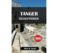 TANGER REISEFÜHRER 2025: Entdecken Sie die Magie von Marokkos Küstenjuwel