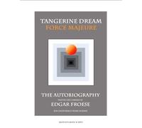 Tangerine Dream Force Majeure : The Autobiography By Edgar Froese