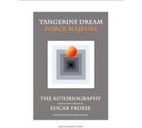 Tangerine Dream Force Majeure : The Autobiography by Edgar Froese Edgar Froese , Foreword by Bianca Froese (Auteur)
