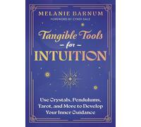 Tangible Tools for Intuition Use Crystals, Pendulums, Tarot, and More to Develop Your Inner Guidance - Melanie Barnum - Llewellyn Publications - ebook (ePub) - Livre
