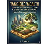 Tangible Wealth: The Hard Asset Investor's Guide to Land, Real Estate, and Gold