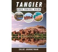 Tangier 2025 Travel Guide: A Comprehensive Journey to Discover the Sights, Sounds, and Flavors of Morocco’s Most Enchanting City
