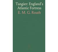 Tangier: England's Atlantic Fortress: The rise and fall of an English garrison, 1661-1684 and its impact on diplomacy and sea power