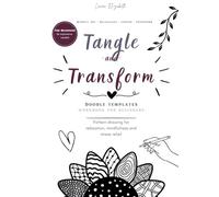Tangle and Transform: A Beginner-Friendly Tangle Workbook for Stress Relief, Mindful Drawing and Creative Calm