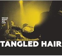 TANGLED HAIR - We Do What We Can