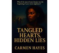 Tangled Hearts, Hidden Lies: "What if the man of your dreams was the beginning of your worst nightmare?"