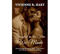 Tangled in the Fire We Made: Seven Searing Romances Where Secrets Burn, Love Bleeds, and Desire Never Dies