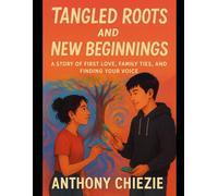 Tangled Roots and New Beginnings: A Story of First Love, Family Ties, and Finding Your Voice