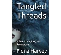 Tangled Threads: Tangled Threads A Tale of Love, Lies, and Redemption Fiona Harvey Web-Fi