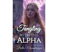 Tangling With The Alpha: A Wolf Shifter Retelling Of Rapunzel: Wolf Shifter Fairy Tale Retellings Book 3 Paperback By Bella Moondragon