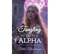 Tangling With The Alpha: A Wolf Shifter Retelling Of Rapunzel: Wolf Shifter Fairy Tale Retellings Book 3 Paperback By Bella Moondragon