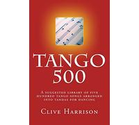 Tango 500: A suggested library of five hundred tango songs arranged into tandas for dancing