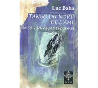 Tango Du Nord De L'âme Suivi De 30 Vilains Petits Poèmes