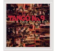 Tango No 9 - Here Live No Fish