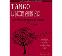 Tango Unchained: Six Popular Recital Pieces For Flute