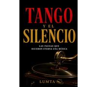 TANGO Y EL SILENCIO: Las pausas que hicieron eterna una música