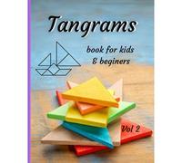 Tangrams Book For Kids & Beginners Vol 2: Alphabet And A Collection Of 40 Surprising Tangram Puzzles. An Ancient, Traditional Intellectual Game. ... Reasoning And Understanding Of Geometry.