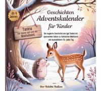 Tanina - Der kleine Igel und der Waldadvent Geschichten Adventskalender für Kinder ab 4 Jahren: Die magische Geschichte von Tanina mit spannenden ... Von Kindern inspierert - für Kinder erzählt.