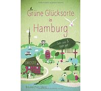Tanja Breukelchen Moritz Grüne Glücksorte in Hamburg: Geh raus und blü (Poche)