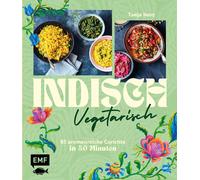 Tanja Dusy Indisch vegetarisch: 85 aromenreiche Gerichte in 30 Minuten (Relié)