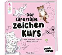 Tanja Geier Sooo Cute - Der supersüße Zeichenkurs: Schritt für Schritt n (Relié)