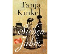 Tanja Kinkel Sieben Jahre: Roman Ein König - eine Familie - sieben Jah (Relié)