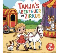 Tanja' s Abenteuer im Zirkus: Mitmachspaß für Kinder ab 4+ - Fantasie, Mut und Freundschaft in jeder Szene, 40 Bilder zum ausmalen
