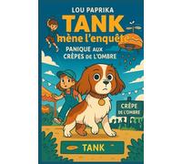 Tank mène l’enquête - Tome 3 : Panique aux Crêpes de l’Ombre: Retrouve Tank, le chien le plus futé du village, et plonge dans un tourbillon de crêpes, de gaufres et de secrets bien roulés !