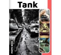 Tank Photo Book: Military Tank Images Collection Featuring Powerful Armored Vehicles And Historic War Machines In High Quality Photography For Enthusiasts