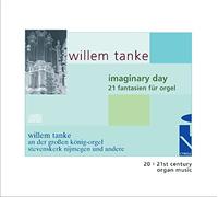 Tanke - Willem Tanke: Imaginary Day - 21 Fantasies for organ