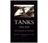 Tanks 1914-1918 The Log-Book Of A Pioneer