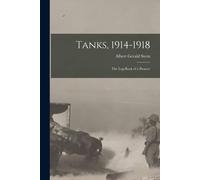 Tanks, 1914-1918; The Log-Book Of A Pioneer