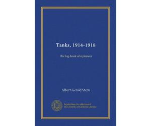 Tanks, 1914-1918: the log-book of a pioneer