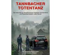 Tannbacher Totentanz: Der erste Fall von Hauptkommissar Korbinian Gschwendtner und Polizeiobermeisterin Jette Hansen