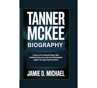 TANNER MCKEE BIOGRAPHY: A Story of a Football Player Who Redefined Success with the Philadelphia Eagles Through Determination