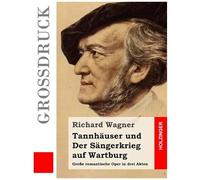 Tannhaeuser Und Der Saengerkrieg Auf Wartburg: Grosse Romantische Oper In Drei Akten