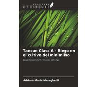 Tanque Clase A - Riego en el cultivo del minimilho: Evapotranspiración y manejo del riego