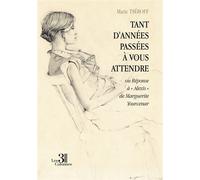 Tant d'années passées à vous attendre Ou Réponse à « Alexis » de Marguerite Yourcenar - Marie Tséroff - Trois Colonnes - broché - Roman