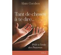 Tant de choses à te dire. Prier à l'école des Psaumes