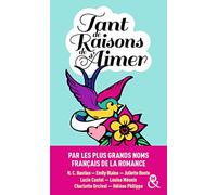Tant de raisons de s'aimer: 7 nouvelles inédites par les meilleurs auteurs de la romance française