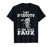 Tant D'Idiots Et une Seule Faux Reaper Faucheuse La Mort T-Shirt