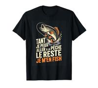 Tant Je Peux Aller A La Peche Le Reste Je Men Fish T-Shirt