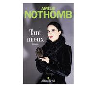 Amélie Nothomb – Tant mieux – Roman – Broché