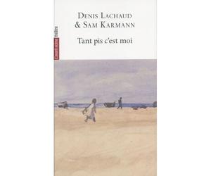 Tant pis c’est moi - Denis Lachaud - L'avant-Scene Theatre - broché - Théâtre