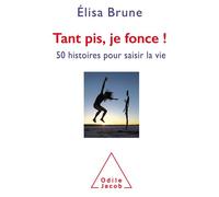 Tant pis, je fonce 55 façons de s'ouvrir au possible - Elisa Brune - Odile Jacob - broché - Guide
