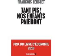 Tant pis ! Nos enfants paieront François Lenglet (Auteur)